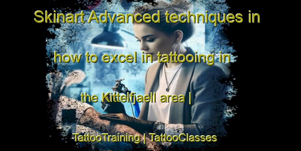 Skinart Advanced techniques in how to excel in tattooing in the Kittelfjaell area | TattooTraining | TattooClasses | SkinartTraining-Sweden